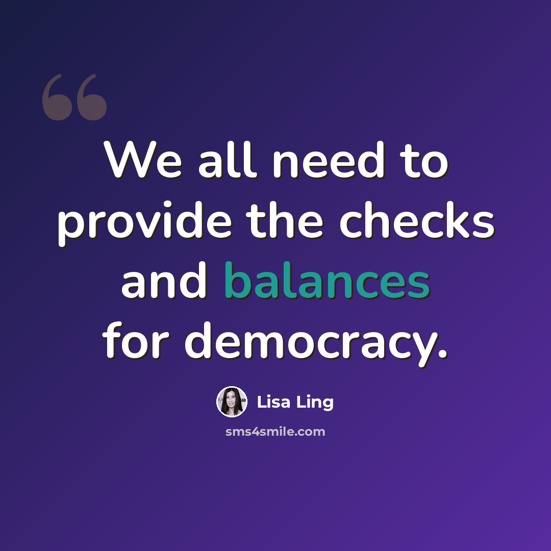 “We all need to provide the checks and balances for democracy.” quote by Lisa Ling