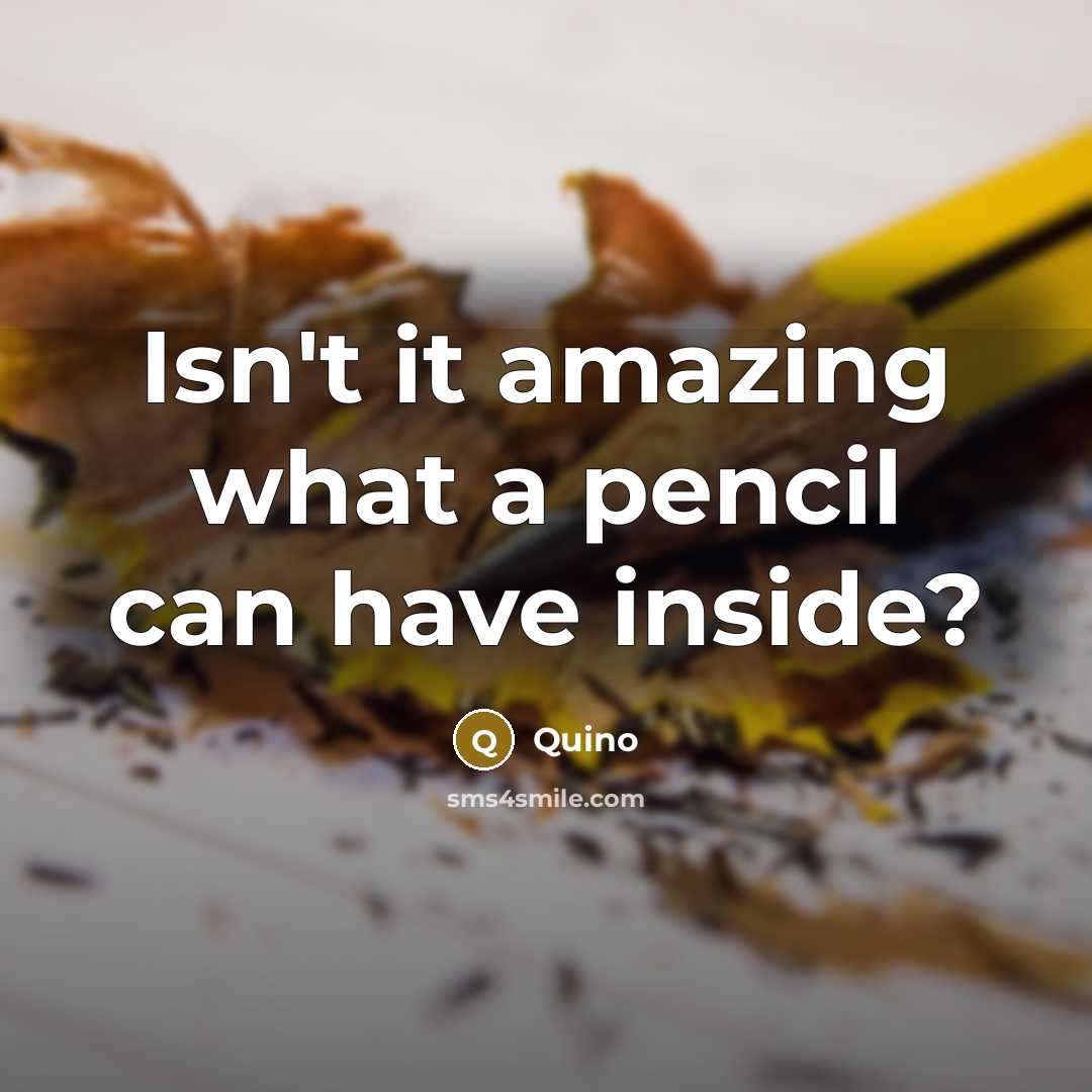 “Isn't it amazing what a pencil can have inside?” quote by Quino