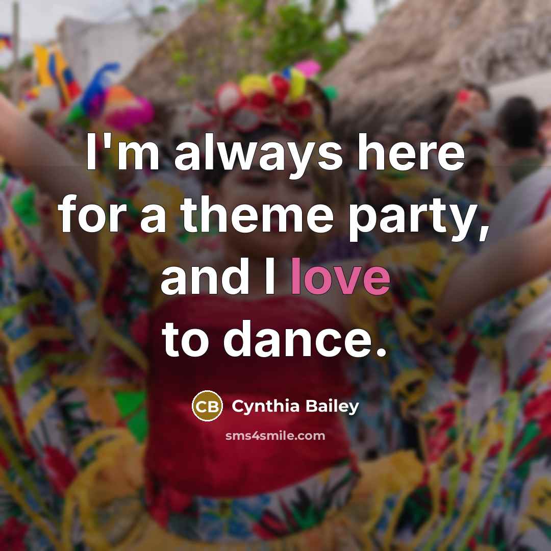“I'm always here for a theme party, and I love to dance.” quote by Cynthia Bailey