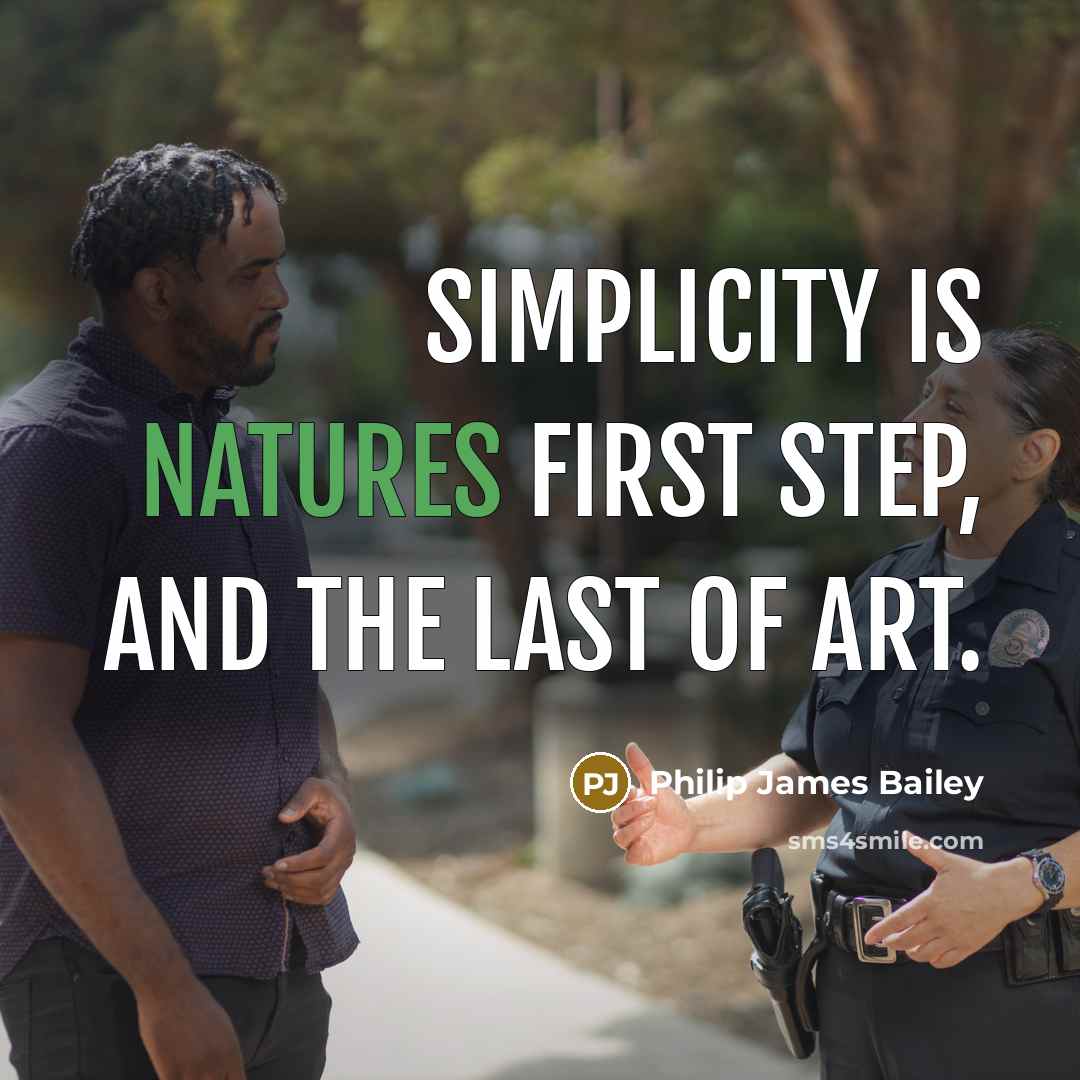 “Simplicity is natures first step, and the last of art.” quote by Philip James Bailey