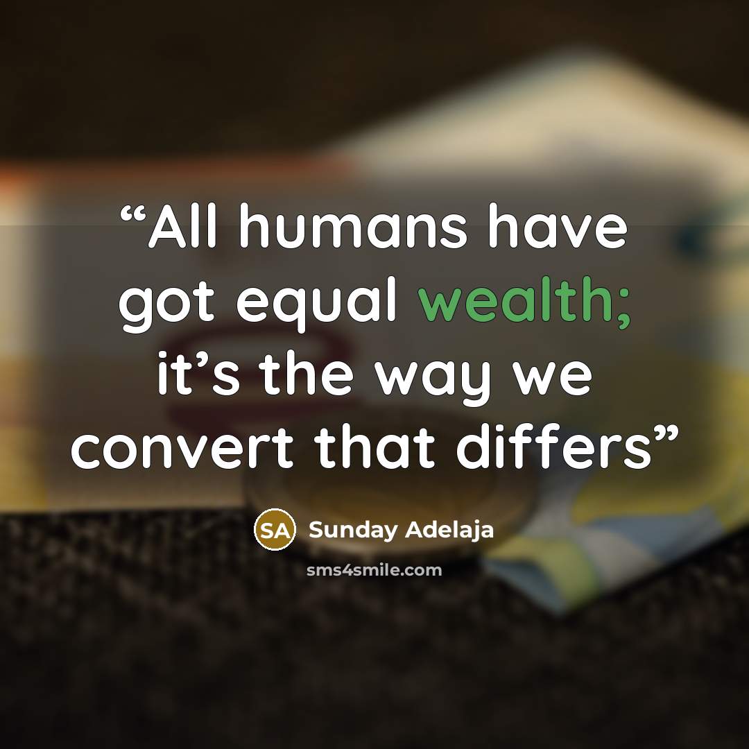 “All humans have got equal wealth; it’s the way we convert that differs” quote by Sunday Adelaja