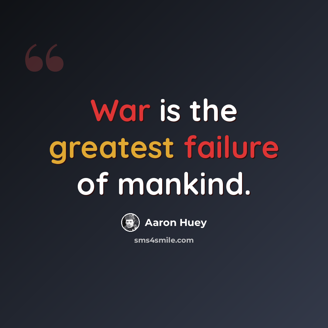 “War is the greatest failure of mankind.” quote by Aaron Huey