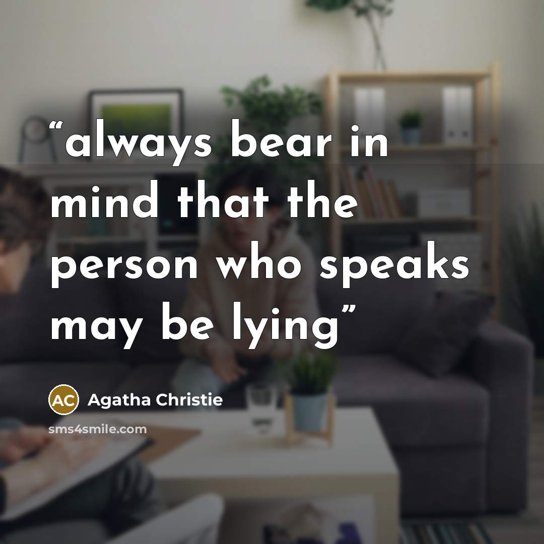 “always bear in mind that the person who speaks may be lying” quote by Agatha Christie