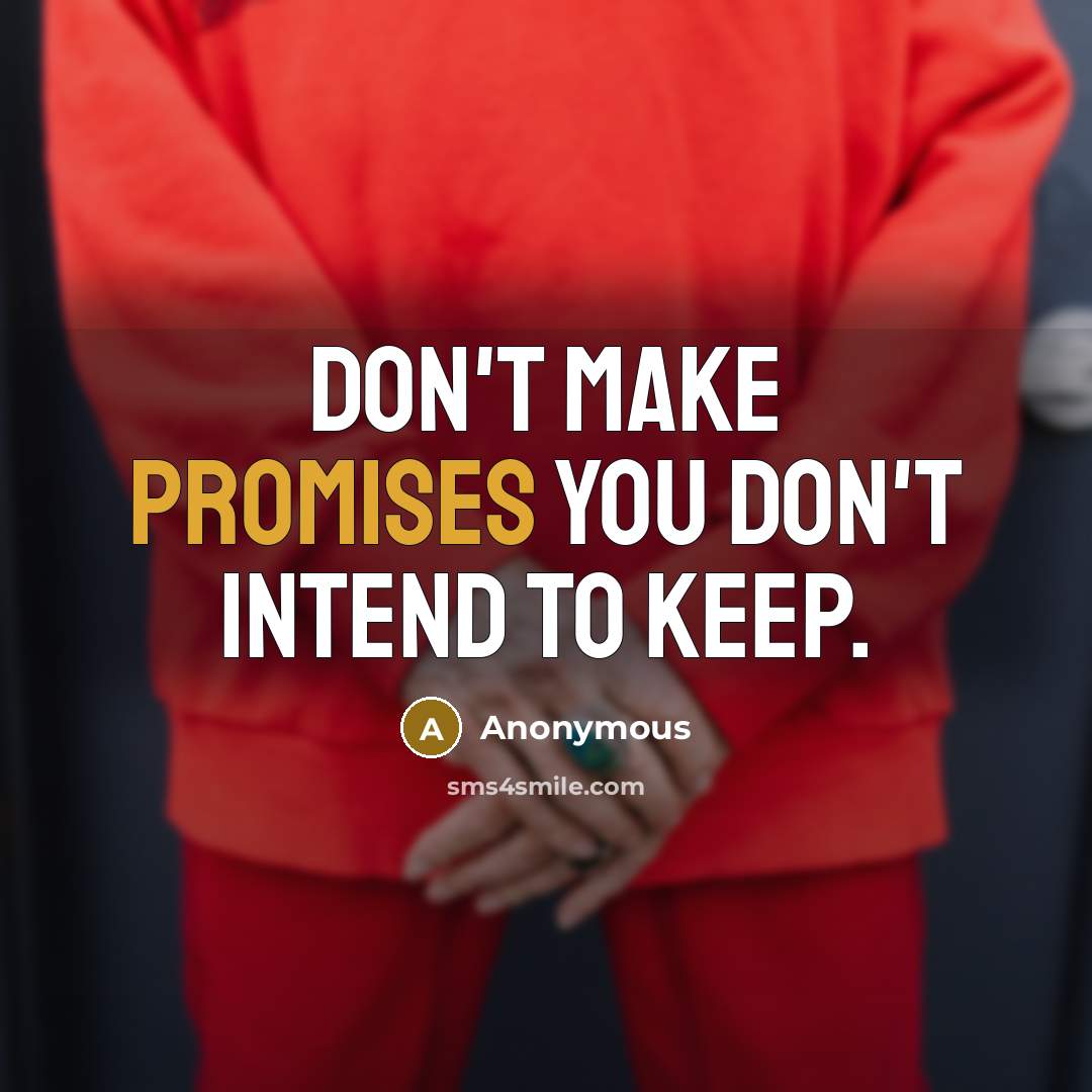 “Don't make promises you don't intend to keep.” quote by Anonymous