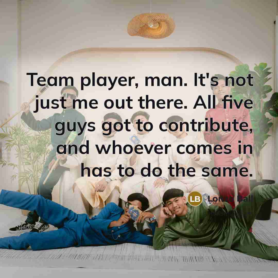 “Team player, man. It's not just me out there. All five guys got to contribute, and whoever comes in has to do the same.” quote by Lonzo Ball