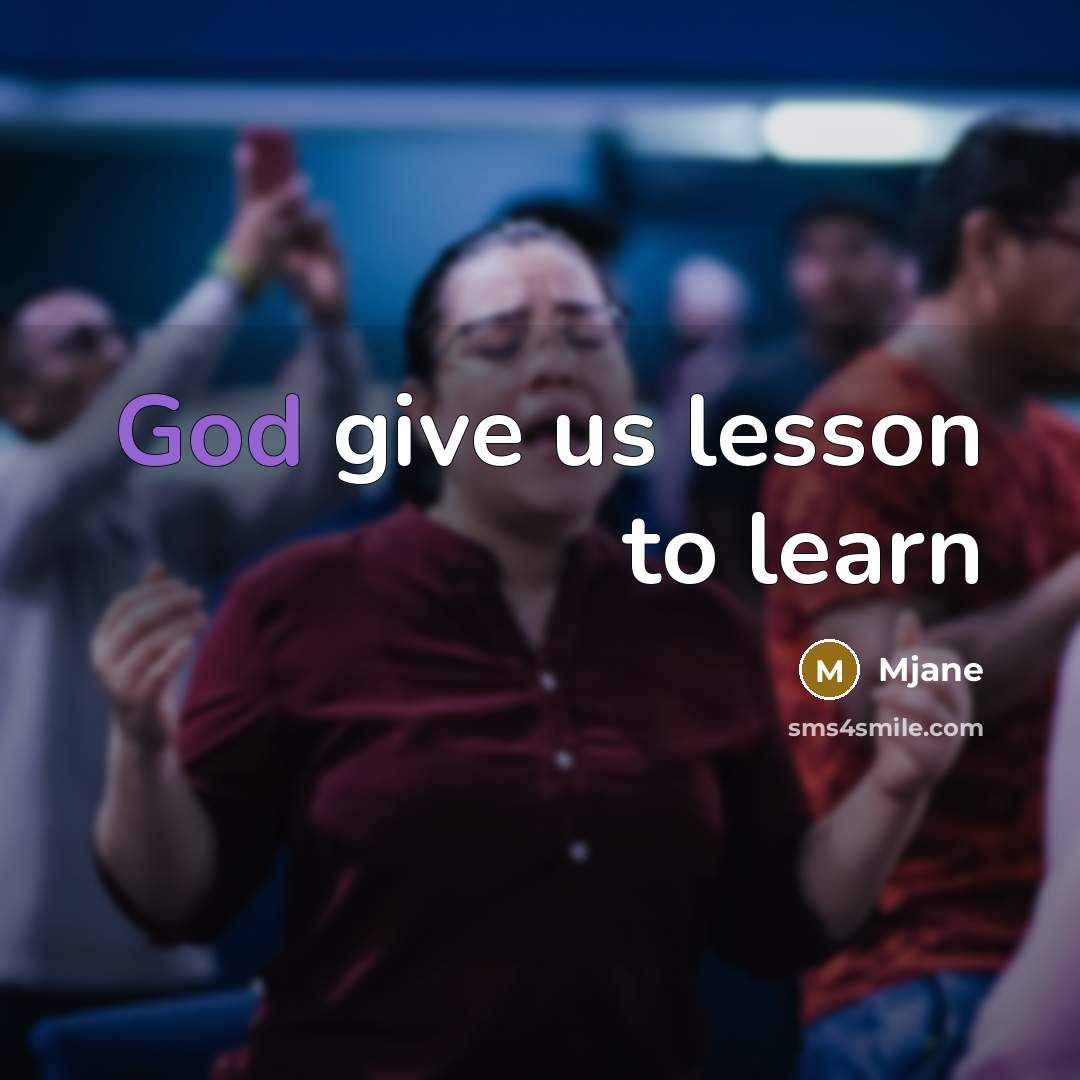 “God give us lesson to learn” quote by Mjane