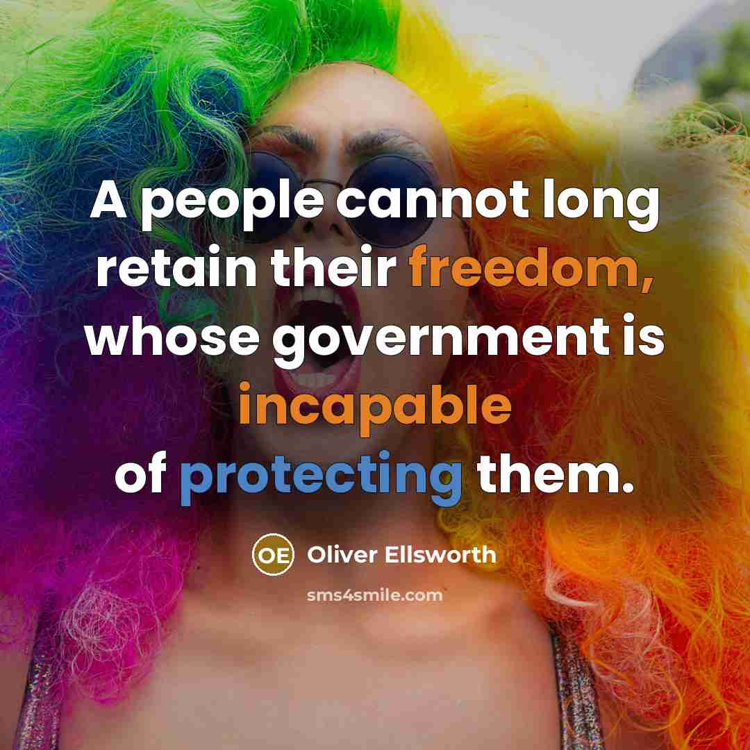 “A people cannot long retain their freedom, whose government is incapable of protecting them.” quote by Oliver Ellsworth