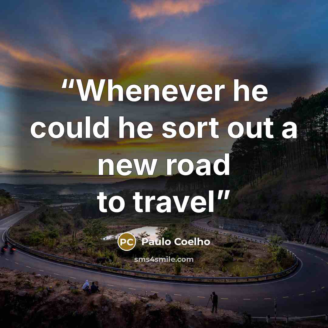 “Whenever he could he sort out a new road to travel” quote by Paulo Coelho
