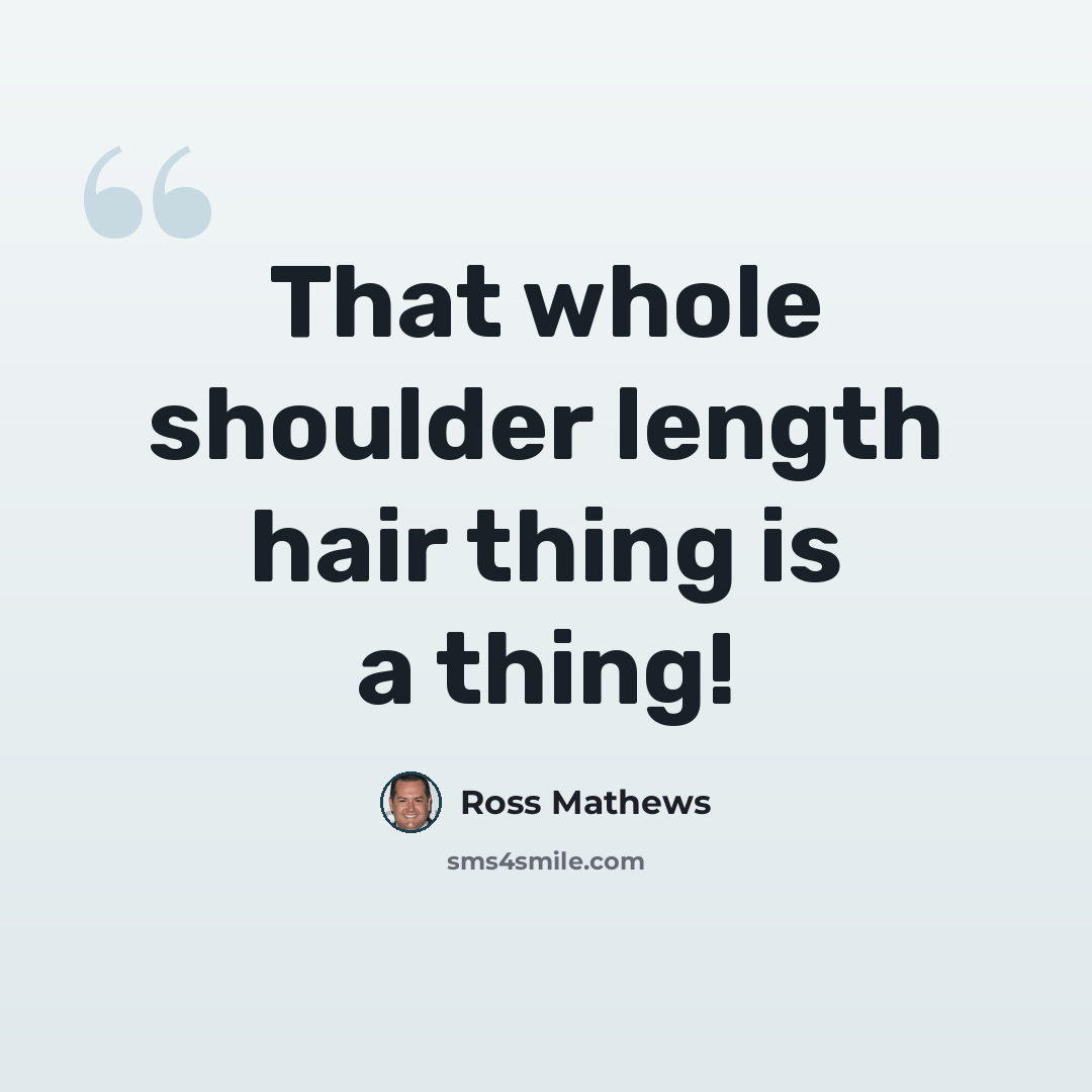 “That whole shoulder length hair thing is a thing!” quote by Ross Mathews