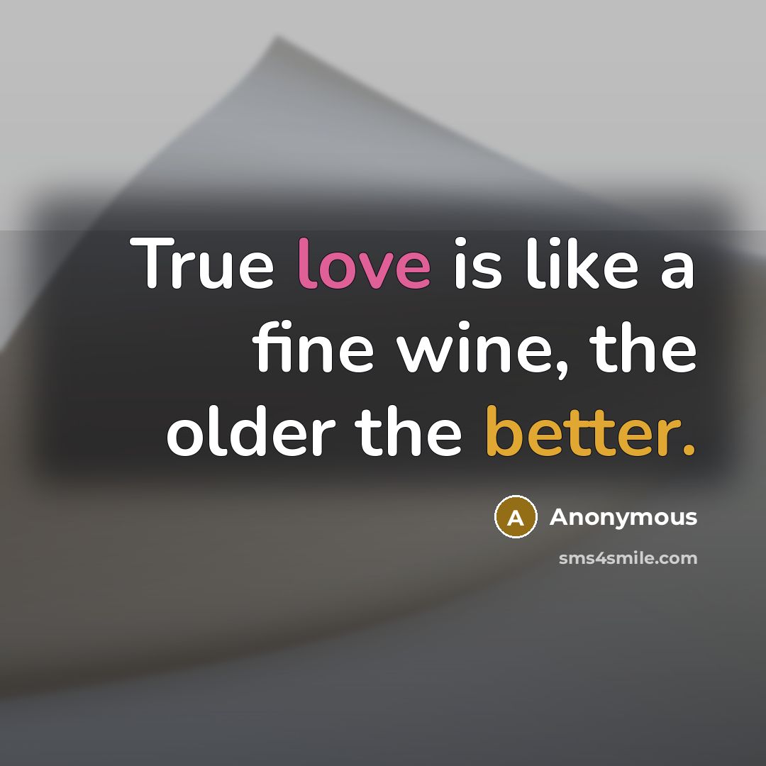 “True love is like a fine wine, the older the better.” quote by Anonymous