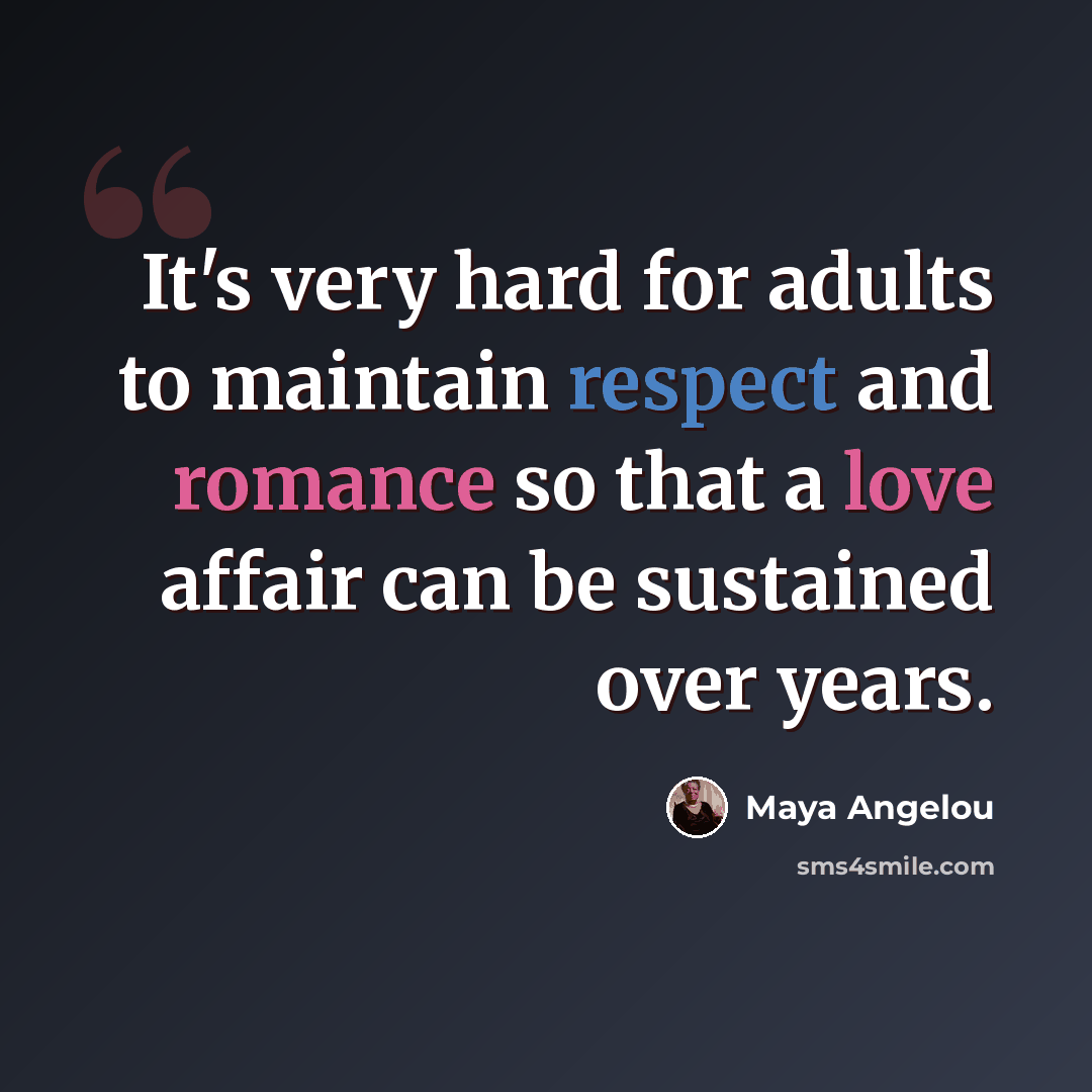 “It's very hard for adults to maintain respect and romance so that a love affair can be sustained over years.” quote by Maya Angelou