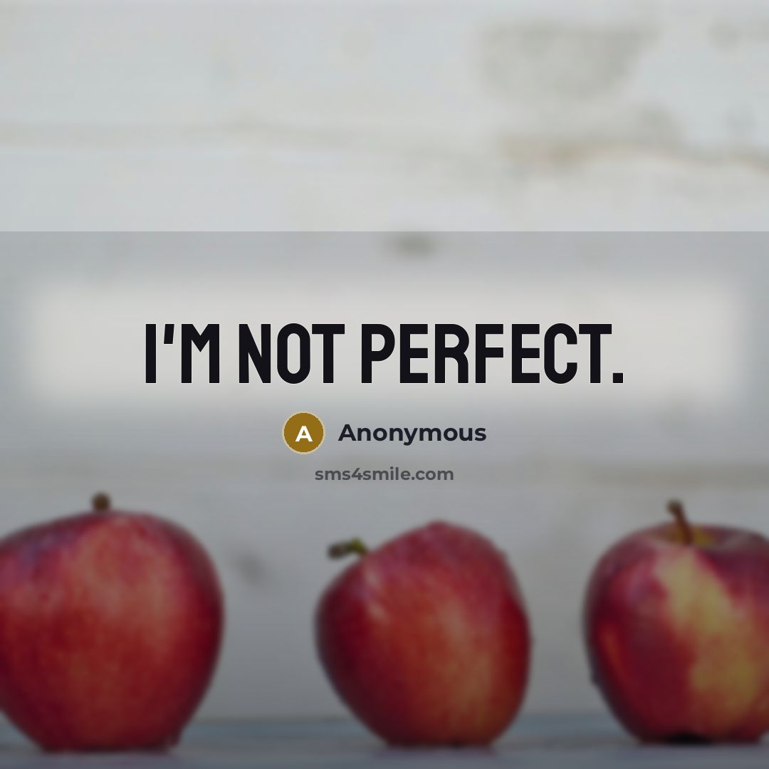 “I'm not perfect.” quote by Anonymous