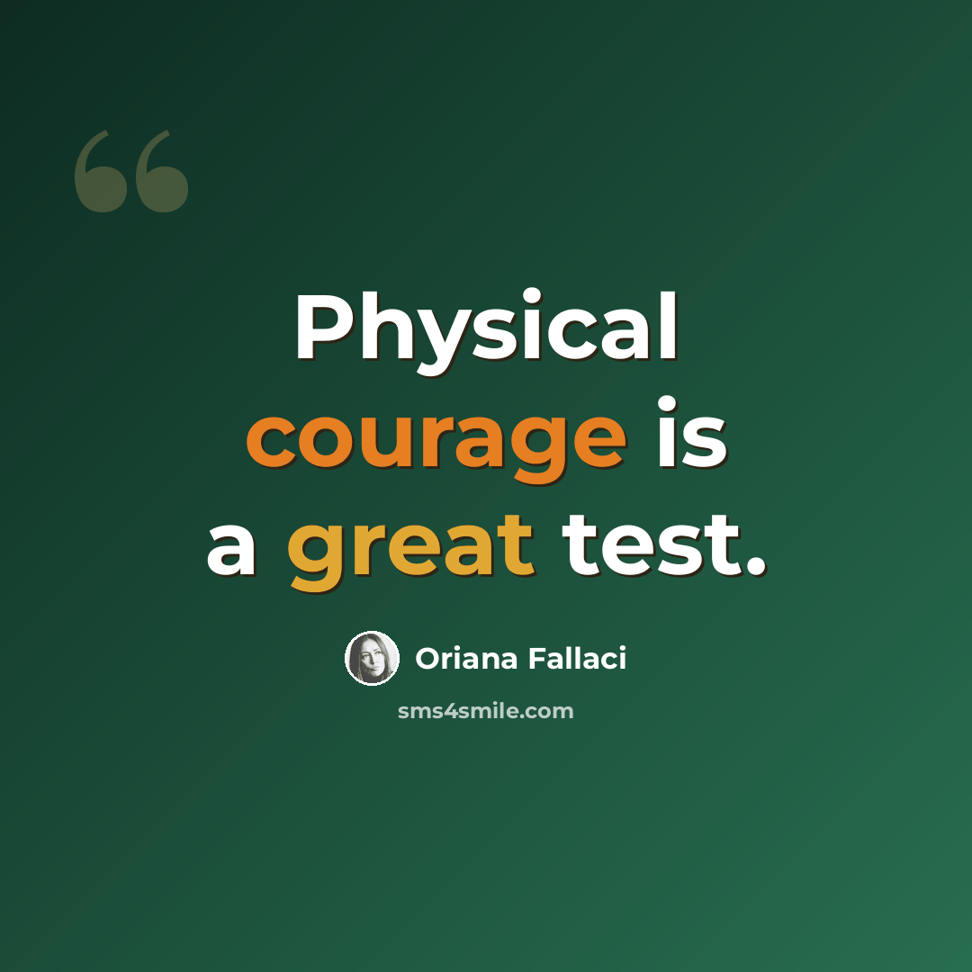 “Physical courage is a great test.” quote by Oriana Fallaci