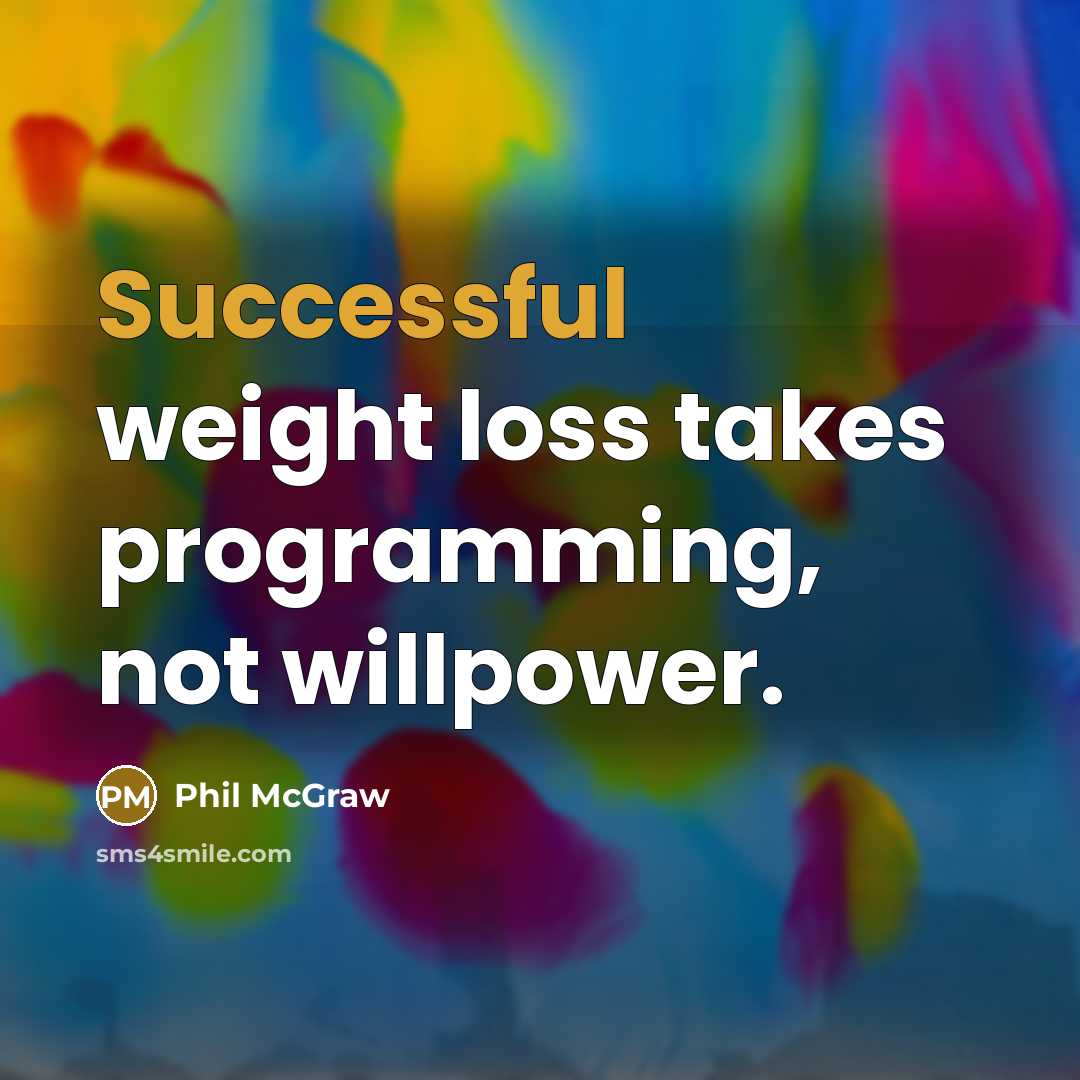 “Successful weight loss takes programming, not willpower.” quote by Phil McGraw