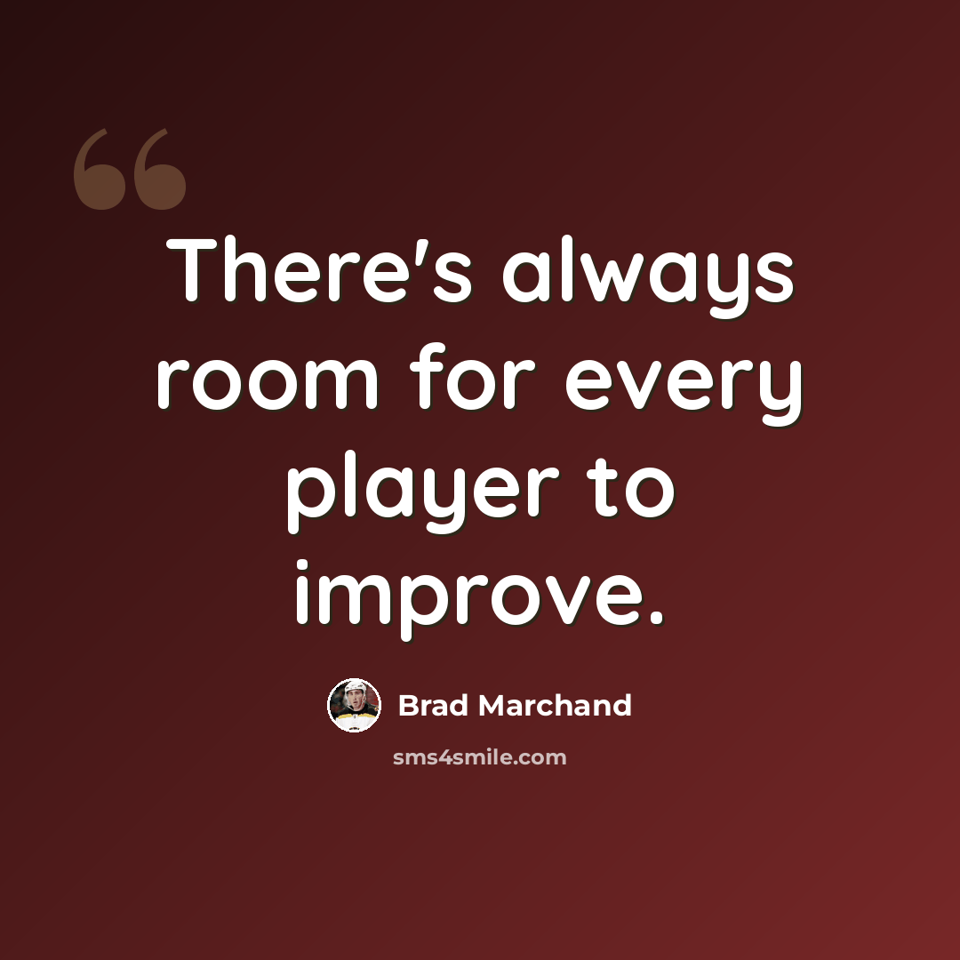 “There's always room for every player to improve.” quote by Brad Marchand