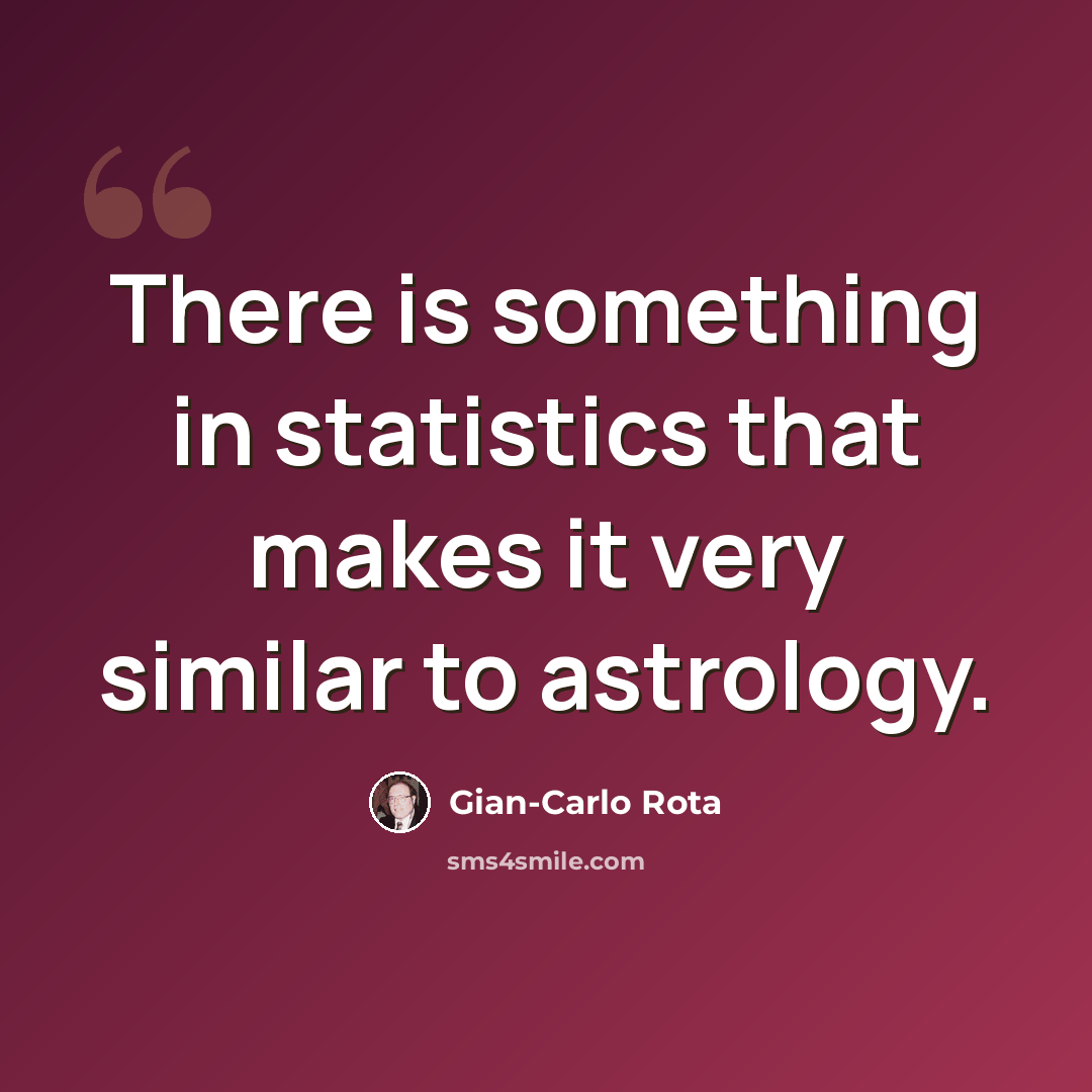 “There is something in statistics that makes it very similar to astrology.” quote by Gian-Carlo Rota