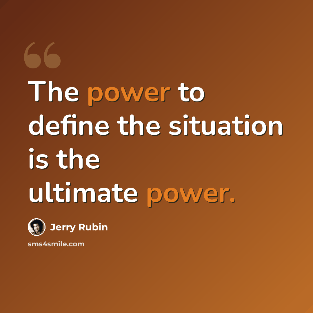 “The power to define the situation is the ultimate power.” quote by Jerry Rubin