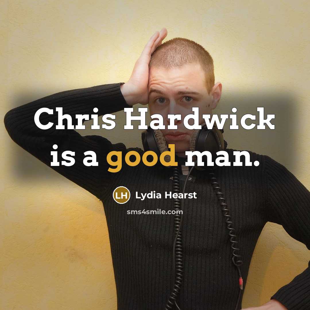 “Chris Hardwick is a good man.” quote by Lydia Hearst