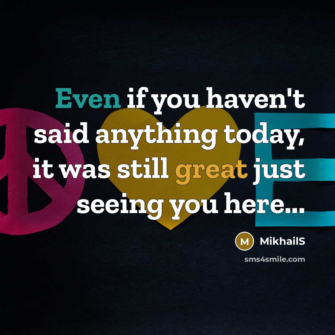 “Even if you haven't said anything today, it was still great just seeing you here...” quote by MikhailS