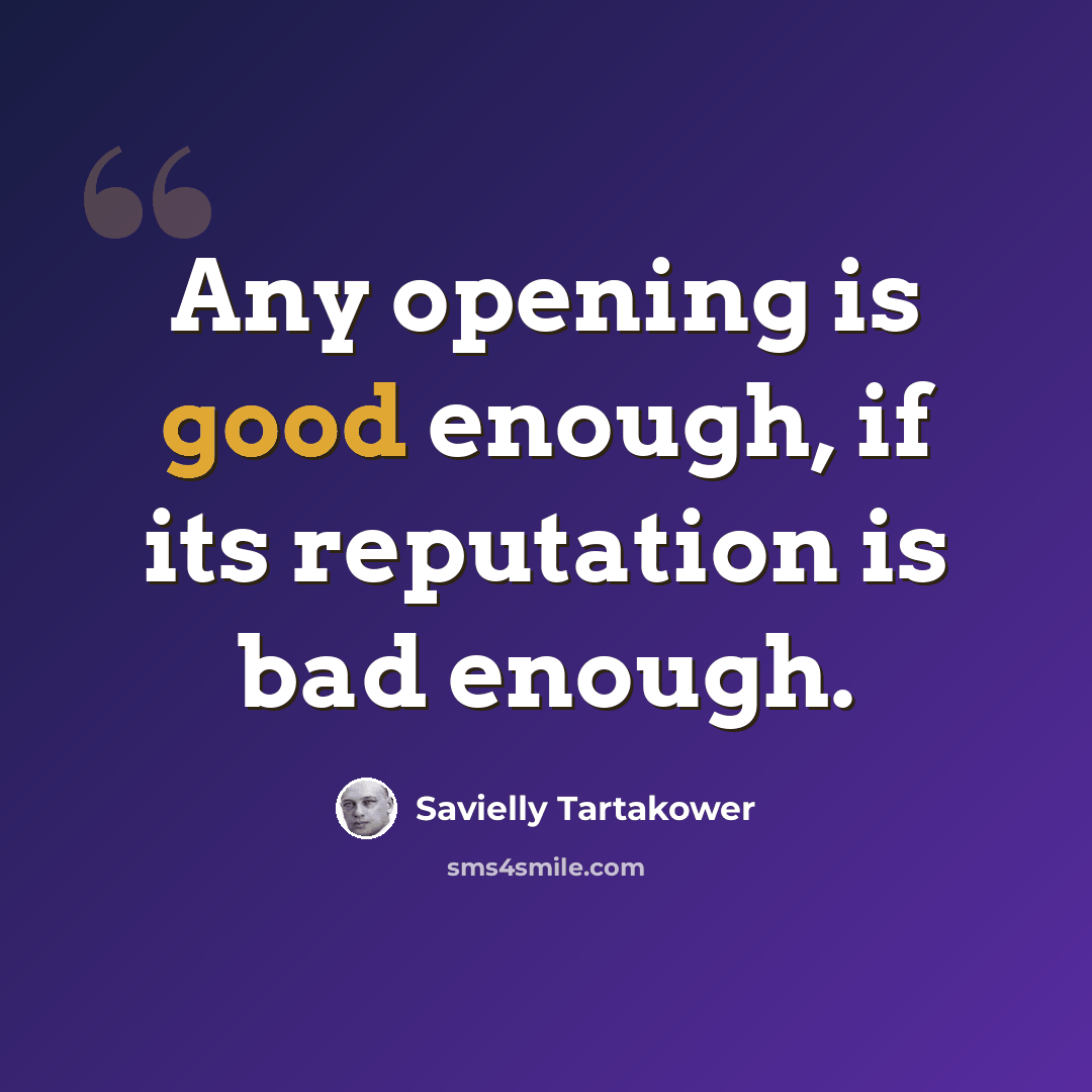“Any opening is good enough, if its reputation is bad enough.” quote by Savielly Tartakower