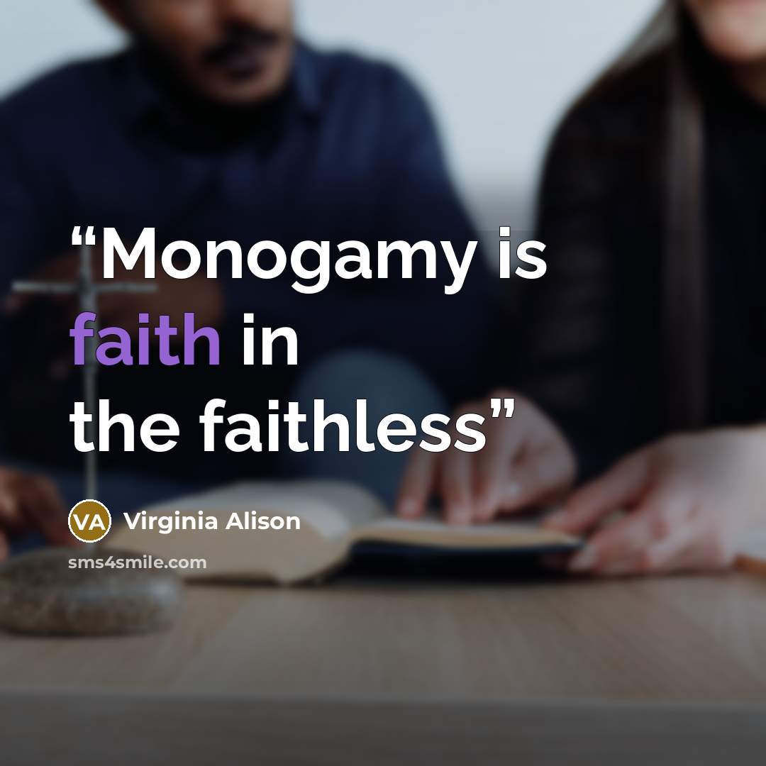“Monogamy is faith in the faithless” quote by Virginia Alison