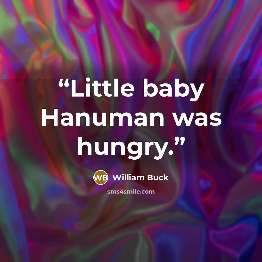 “Little baby Hanuman was hungry.” quote by William Buck