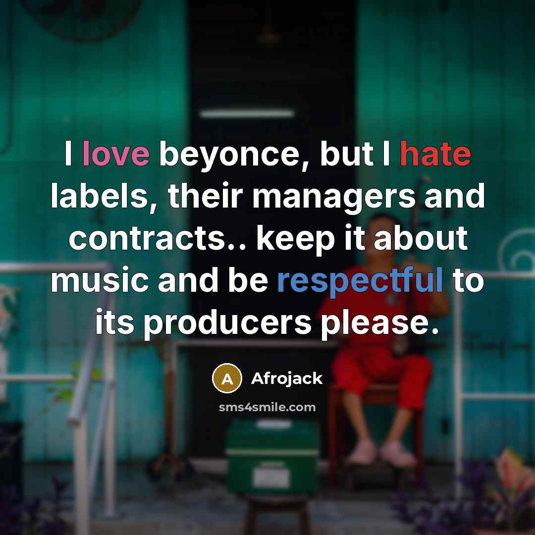 “I love beyonce, but I hate labels, their managers and contracts.. keep it about music and be respectful to its producers please.” quote by Afrojack