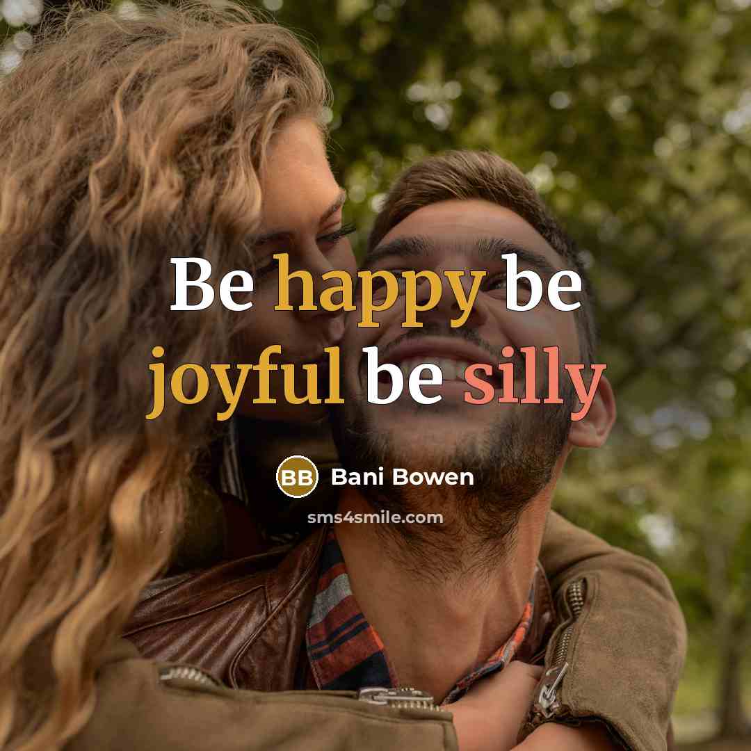 “Be happy be joyful be silly” quote by Bani Bowen