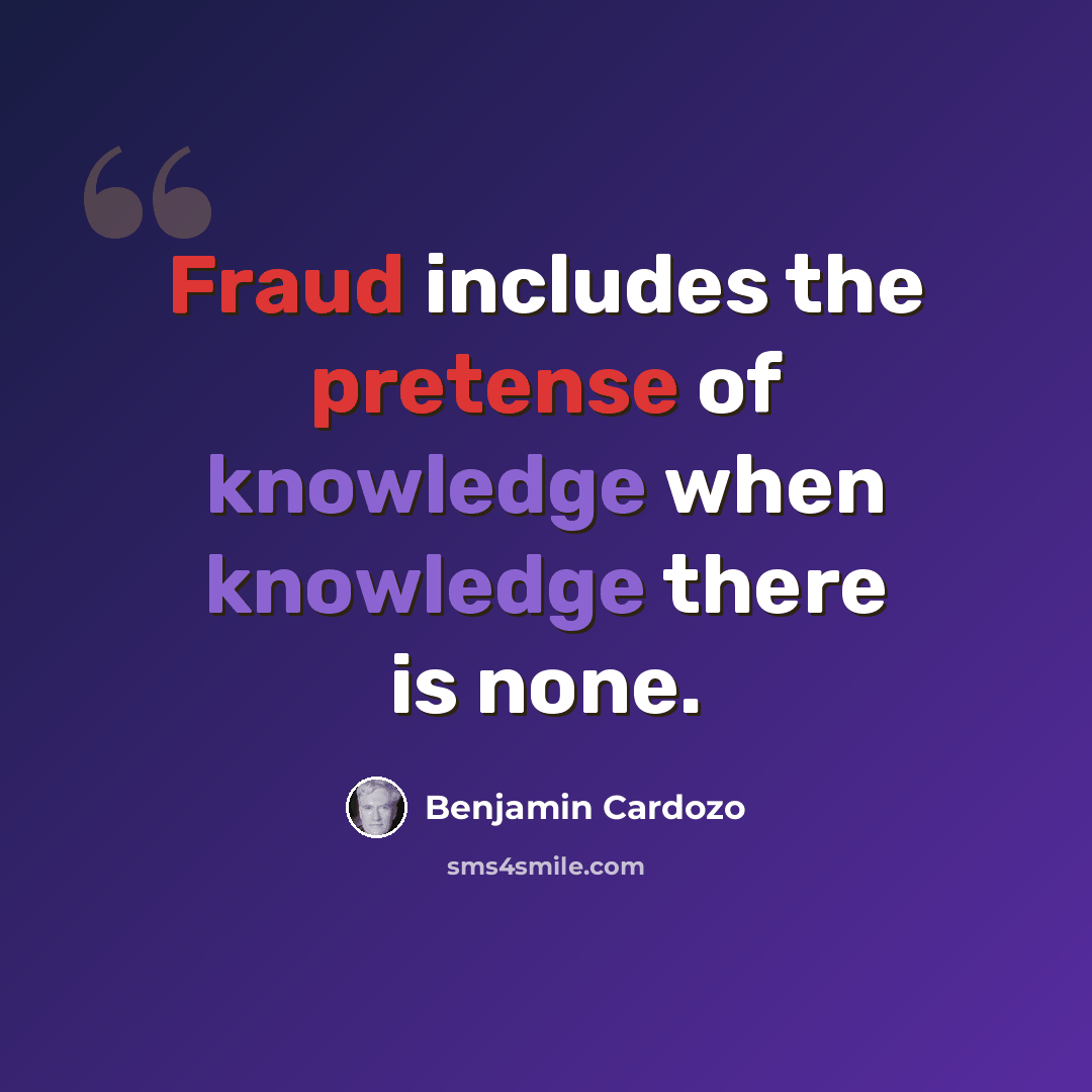 “Fraud includes the pretense of knowledge when knowledge there is none.” quote by Benjamin Cardozo