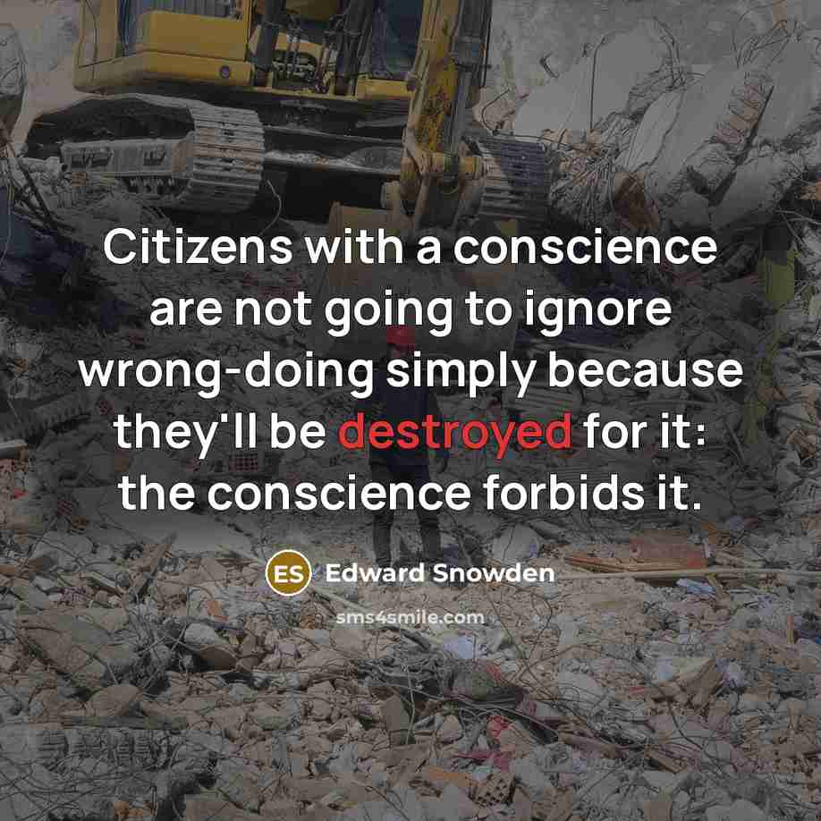 “Citizens with a conscience are not going to ignore wrong-doing simply because they'll be destroyed for it: the conscience forbids it.” quote by Edward Snowden