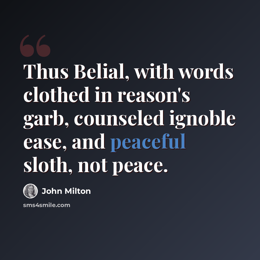 “Thus Belial, with words clothed in reason's garb, counseled ignoble ease, and peaceful sloth, not peace.” quote by John Milton