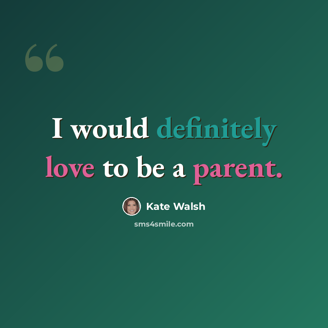 “I would definitely love to be a parent.” quote by Kate Walsh