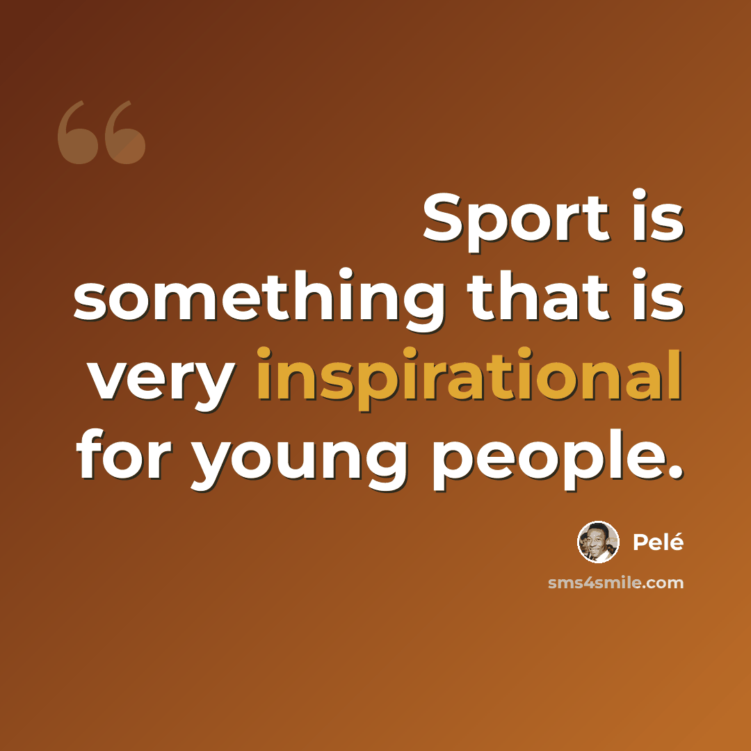 “Sport is something that is very inspirational for young people.” quote by Pele