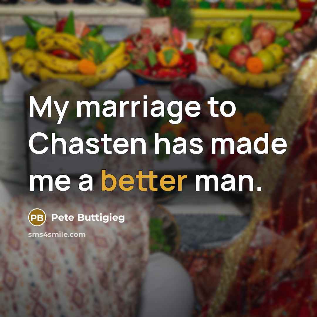 “My marriage to Chasten has made me a better man.” quote by Pete Buttigieg