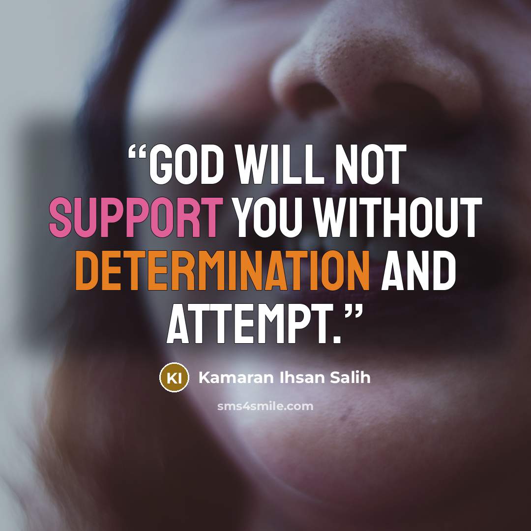 “God will not support you without determination and attempt.” quote by Kamaran Ihsan Salih
