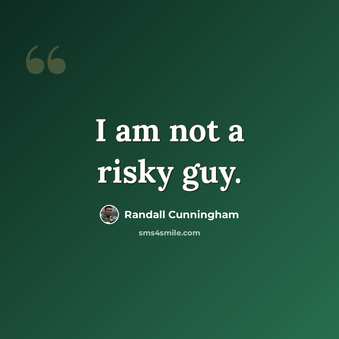 “I am not a risky guy.” quote by Randall Cunningham