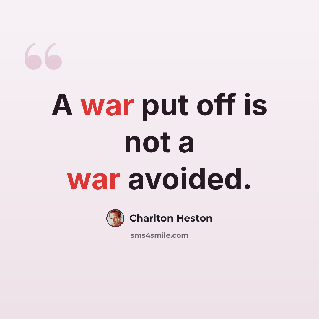 “A war put off is not a war avoided.” quote by Charlton Heston