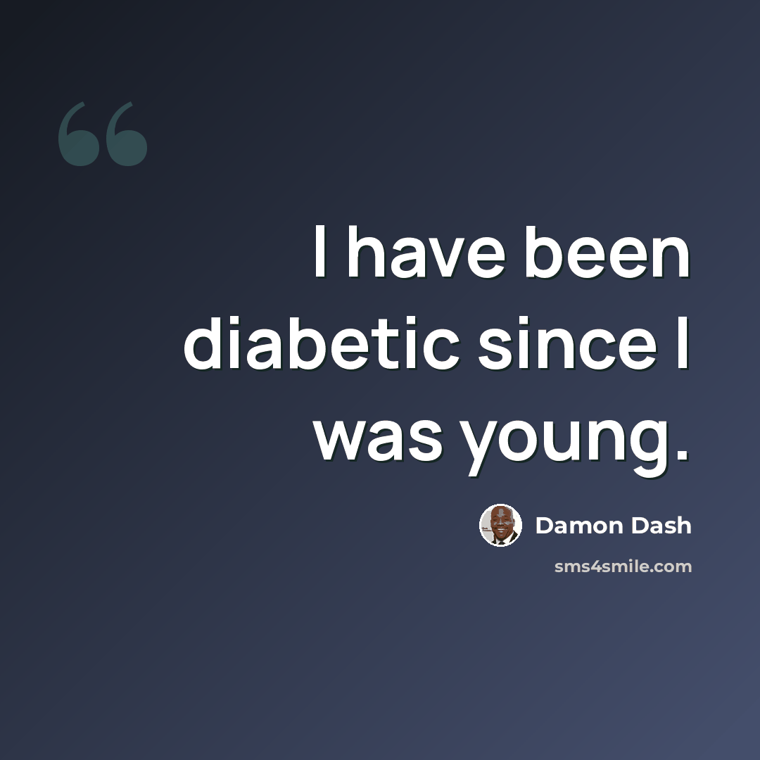 “I have been diabetic since I was young.” quote by Damon Dash
