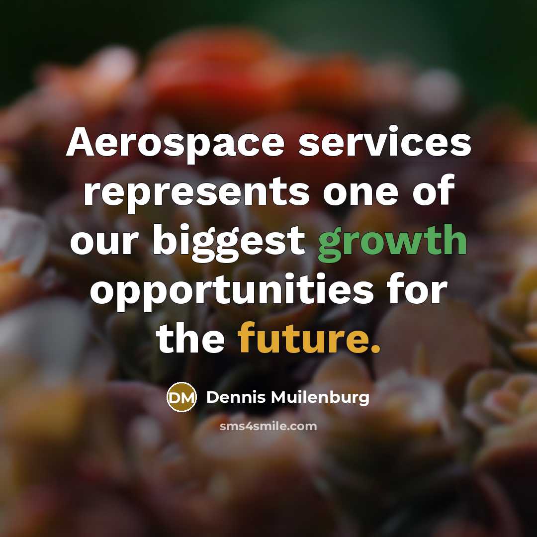 “Aerospace services represents one of our biggest growth opportunities for the future.” quote by Dennis Muilenburg