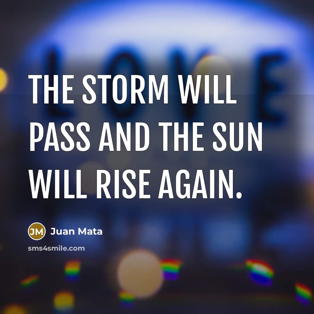 “The storm will pass and the sun will rise again.” quote by Juan Mata