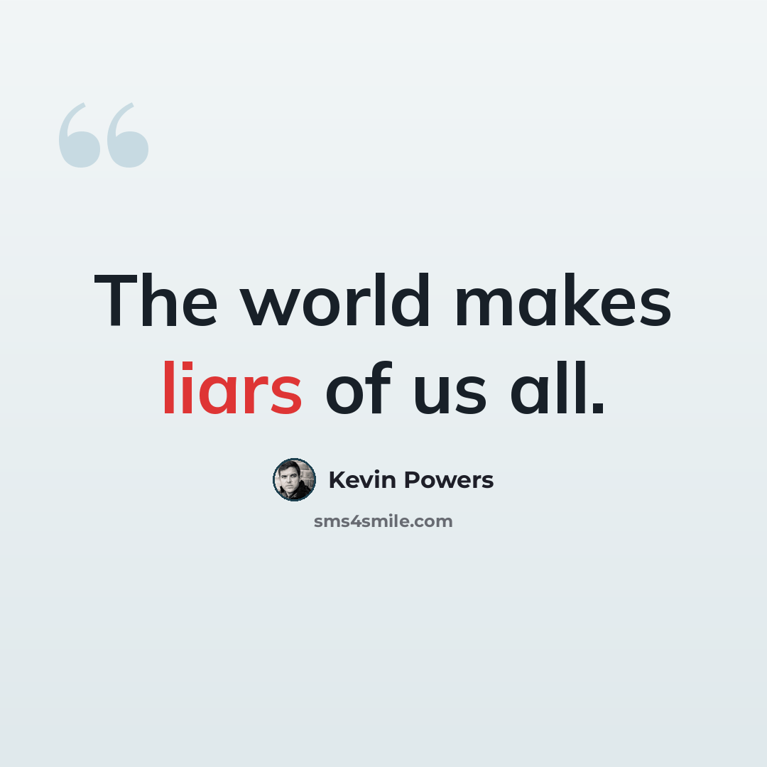 “The world makes liars of us all.” quote by Kevin Powers