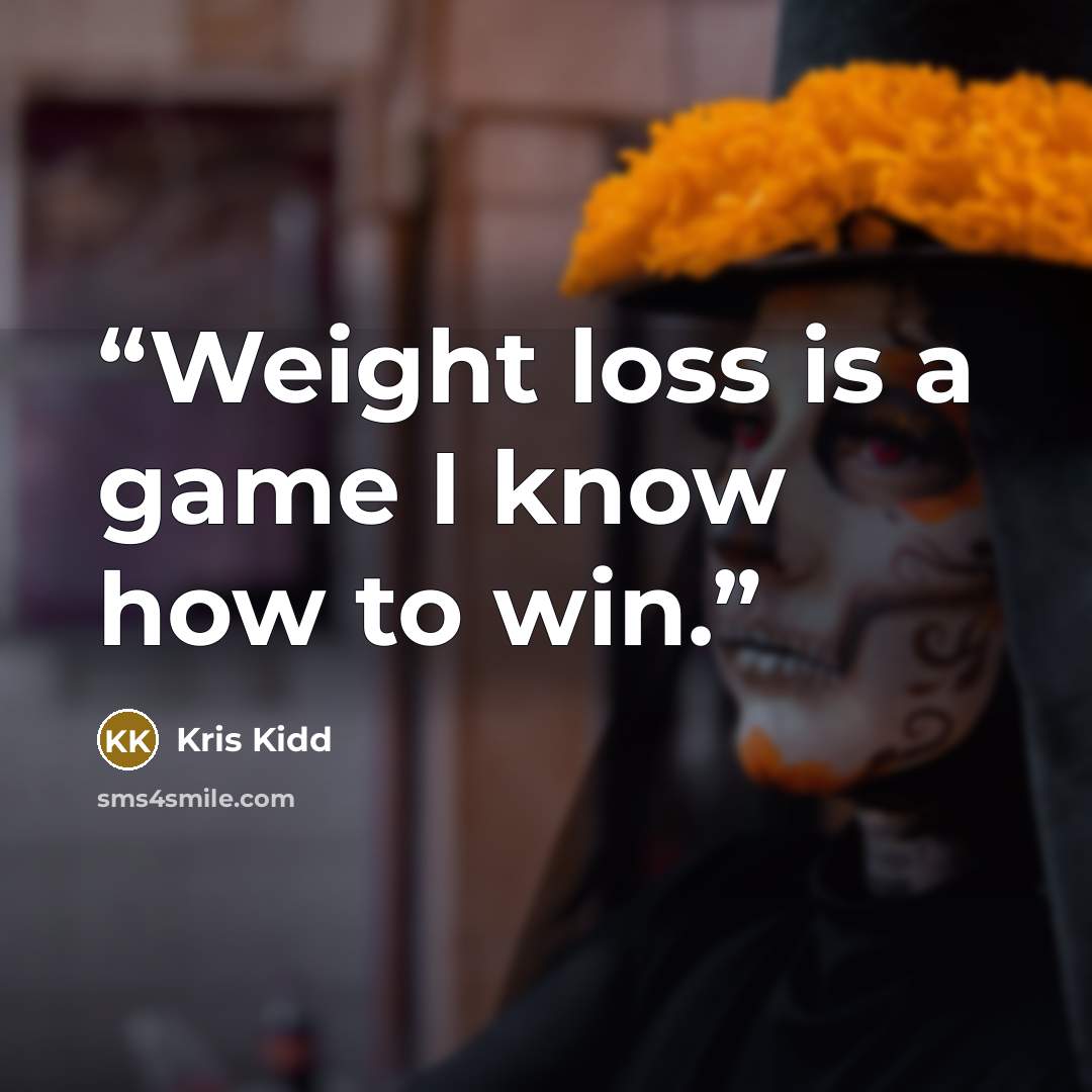 “Weight loss is a game I know how to win.” quote by Kris Kidd