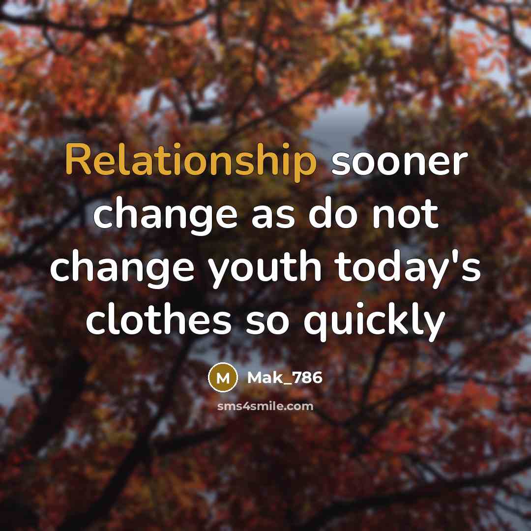 “Relationship sooner change as do not change youth today's clothes so quickly” quote by Mak_786