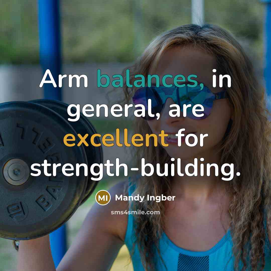 “Arm balances, in general, are excellent for strength-building.” quote by Mandy Ingber