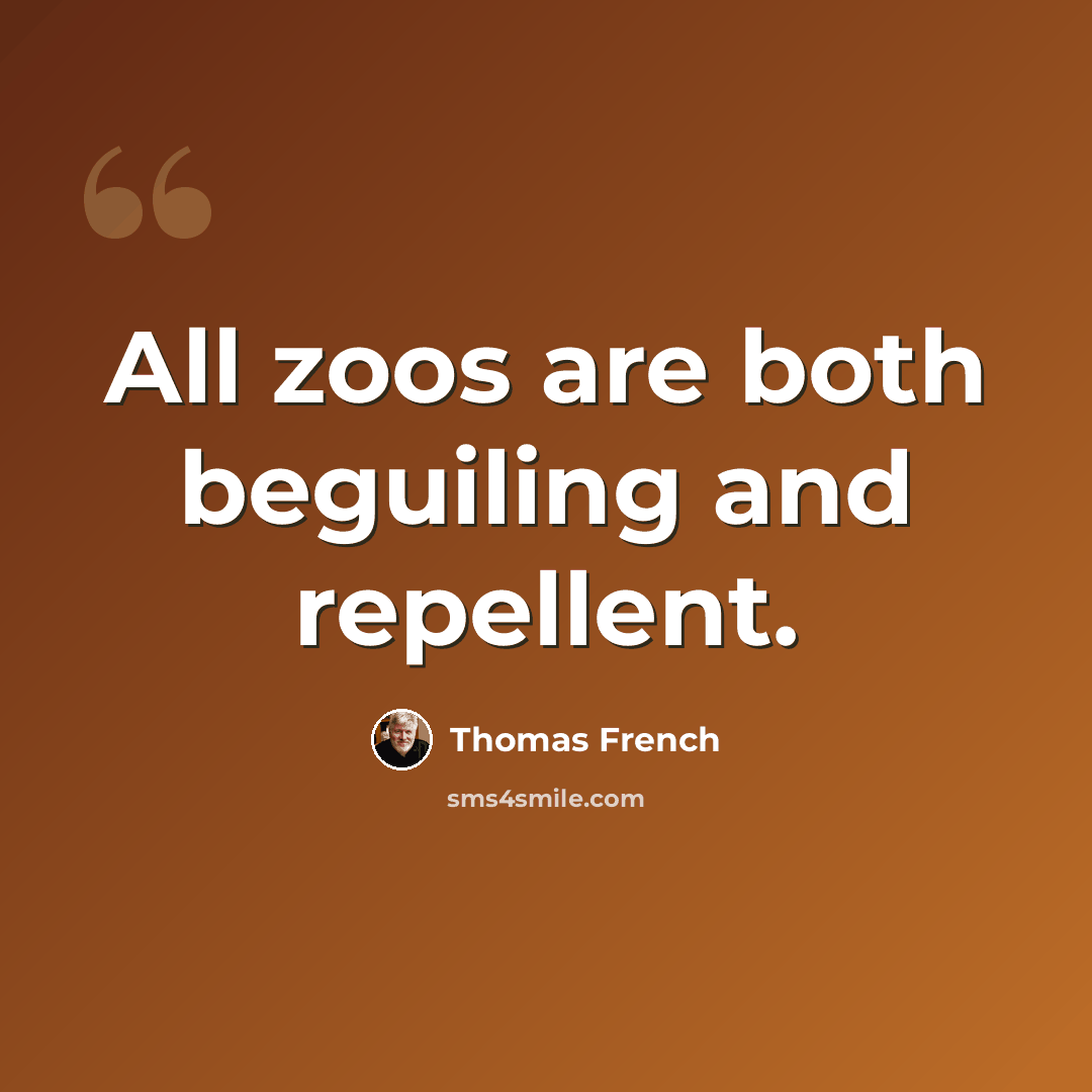 “All zoos are both beguiling and repellent.” quote by Thomas French