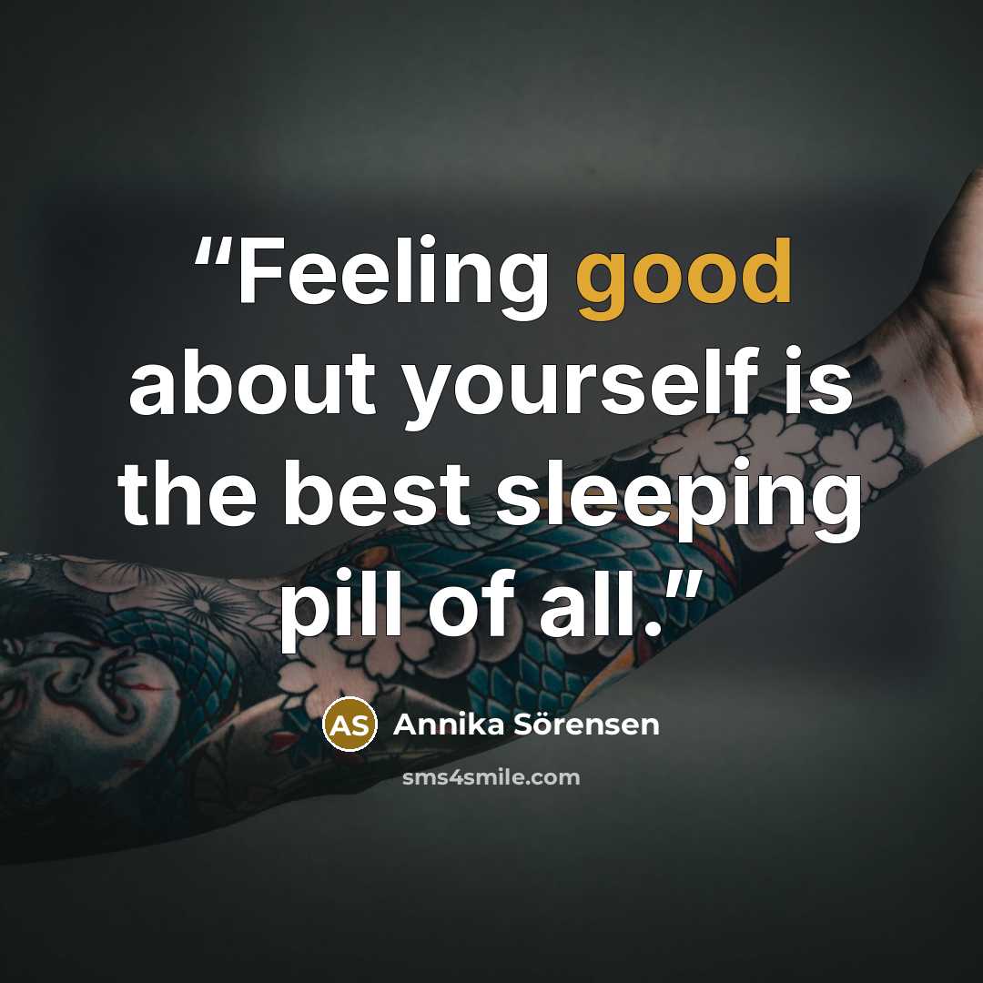 “Feeling good about yourself is the best sleeping pill of all.” quote by Annika Sorensen