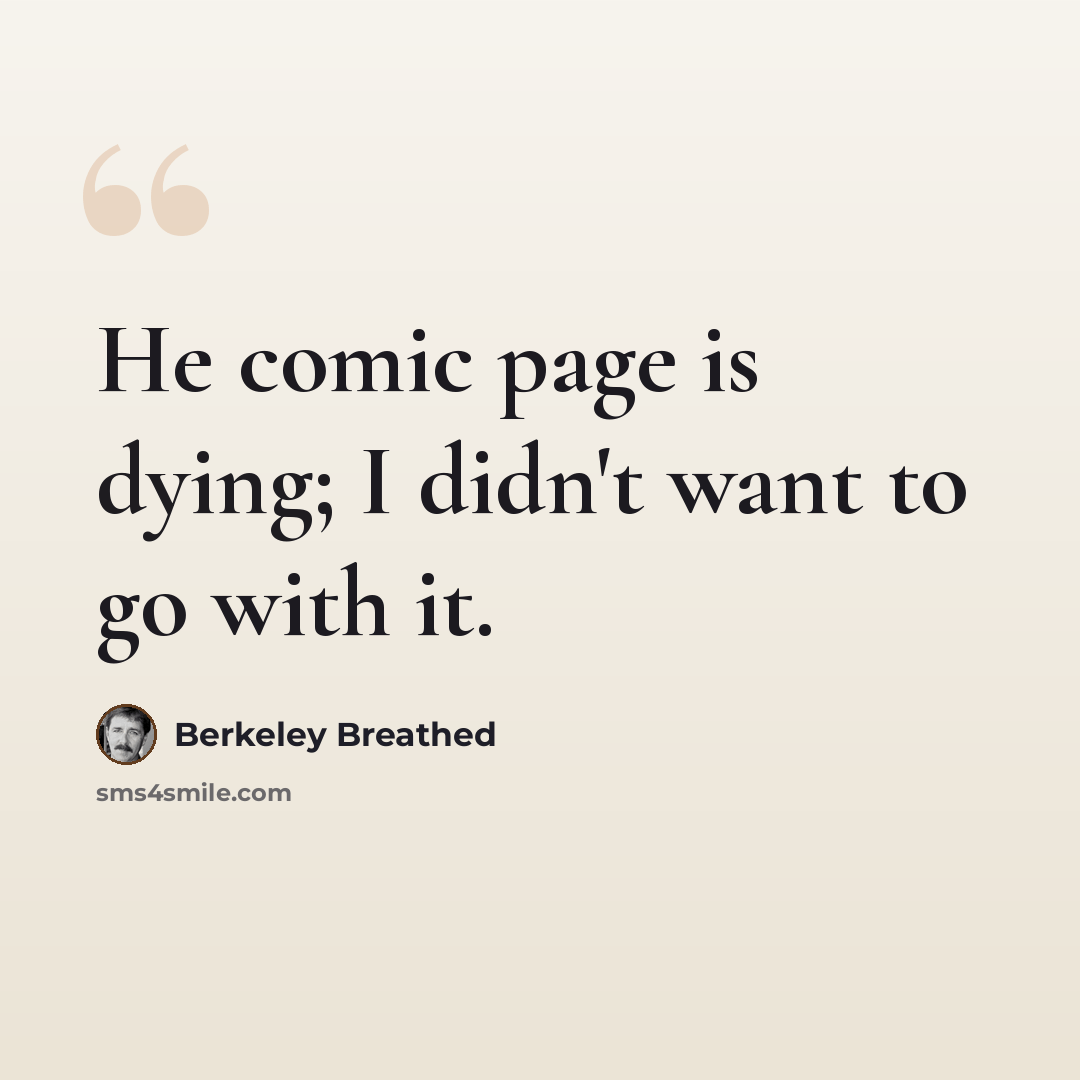 “He comic page is dying; I didn't want to go with it.” quote by Berkeley Breathed