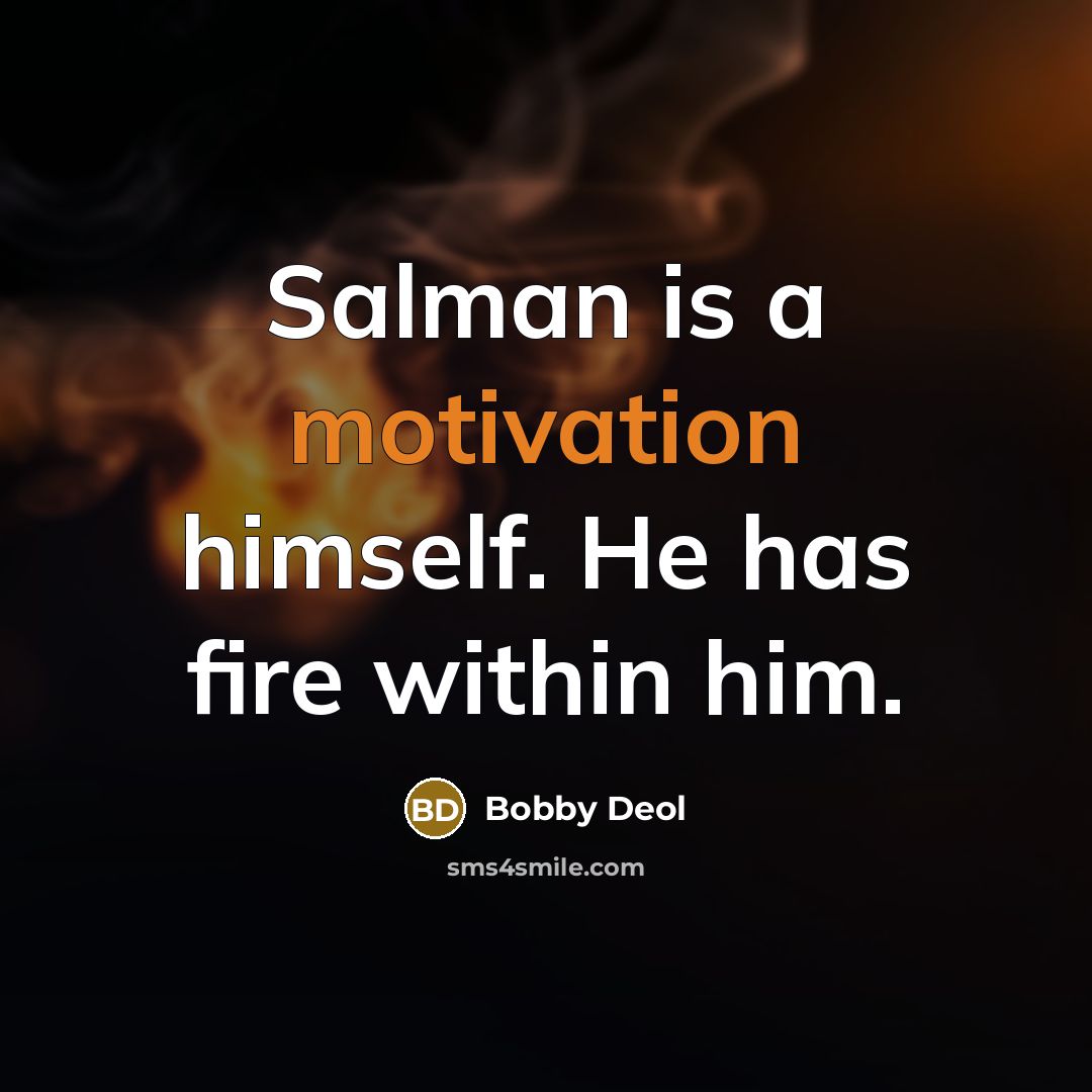 “Salman is a motivation himself. He has fire within him.” quote by Bobby Deol