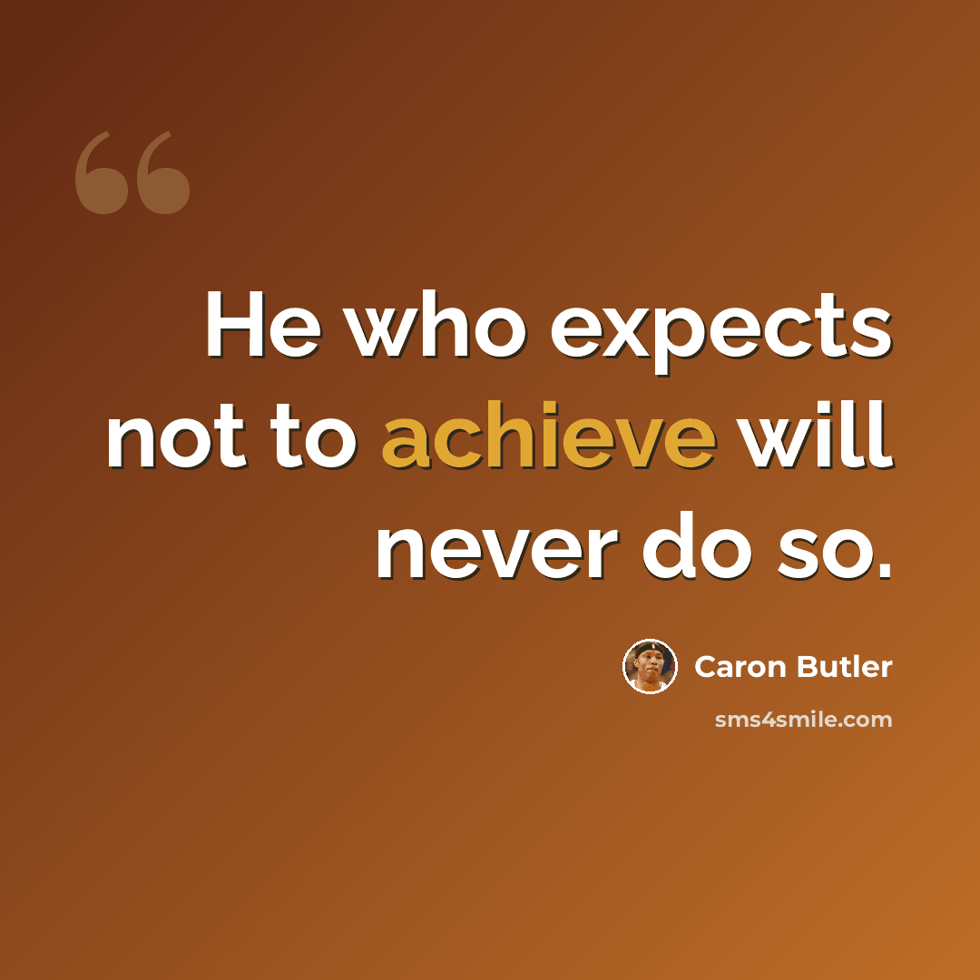 “He who expects not to achieve will never do so.” quote by Caron Butler