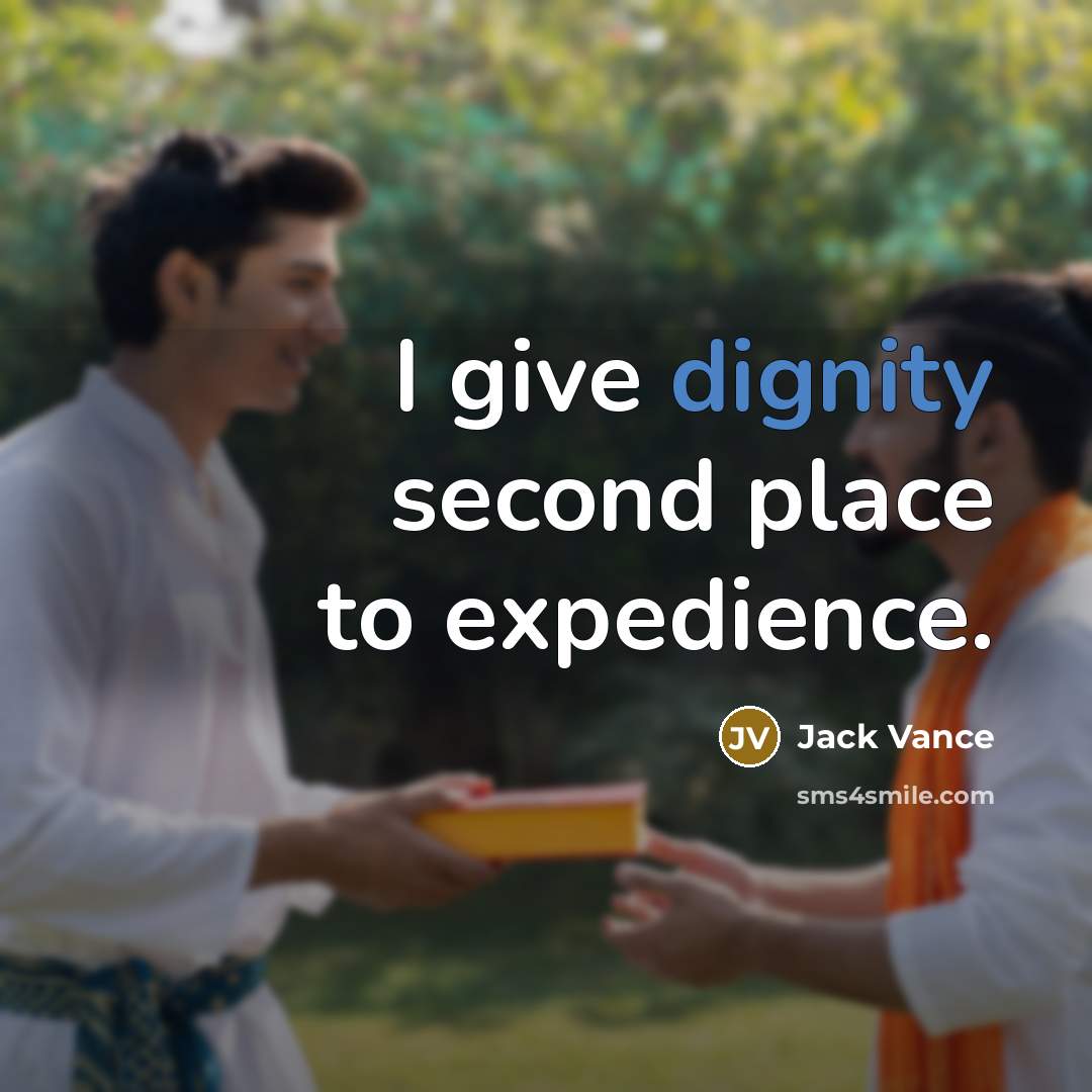 “I give dignity second place to expedience.” quote by Jack Vance